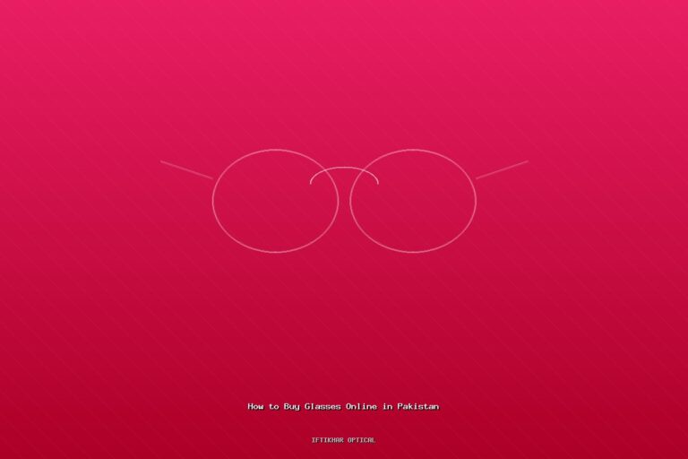 How to Buy Glasses Online in Pakistan: Step-by-Step Guide